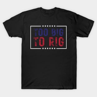 Too Big To Rig Saying Trump 2024 T-Shirt